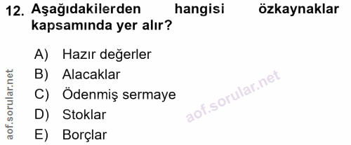 12. soru: Aşağıdakilerden hangisi özkaynaklar kapsamında yer alır? A) Hazır değerler B) Alacaklar C) Ödenmiş sermaye D) Stoklar…