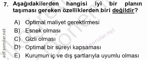 7. soru: Aşağıdakilerden hangisi iyi bir planın taşıması gereken özelliklerden biri değildir? A) Optimal maliyet gerektirmesi…