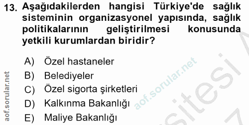 13. soru: Aşağıdakilerden hangisi Türkiye'de sağlık sisteminin organizasyonel yapısında, sağlık politikalarının geliştirilmesi…