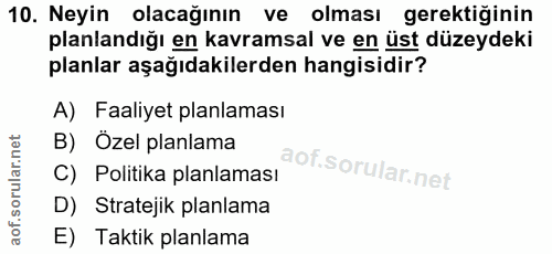10. soru: Neyin olacağının ve olması gerektiğinin planlandığı en kavramsal ve en üst düzeydeki planlar aşağıdakilerden hangisid…