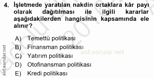 4. soru: İşletmede yaratılan nakdin ortaklara kâr payı olarak dağıtılması m ile ilgili kararlar aşağıdakilerden hangisinin kap…