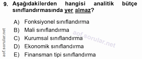 9. soru: Aşağıdakilerden hangisi analitik bütçe sınıflandırmasında yer almaz? A) Fonksiyonel sınıflandırma C) Kurumsal sınıfla…