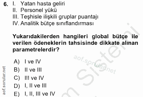 6. soru: I. Yatan hasta geliri Personel yükü IlI. Teşhisle ilişkili gruplar puantaji IV. Analitik bütçe sınıflandırması Yukarı…