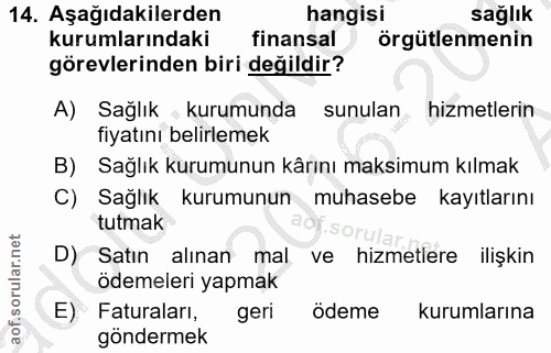 14. soru: Aşağıdakilerden hangisi sağlık kurumlarındaki finansal örgütlenmenin görevlerinden biri değildir? A) Sağlık kurumunda…