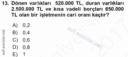 13. soru: Dönen varlıkları 520.000 TL, duran varlıkları 2.500.000 TL ve kısa vadeli borçları 650.000 TL olan bir işletmenin car…