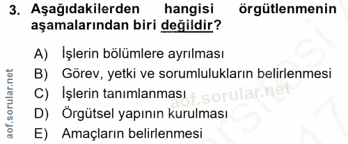 3. soru: Aşağıdakilerden hangisi örgütlenmenin aşamalarından biri değildir? A) İşlerin bölümlere ayrılması B) Görev, yetki ve…
