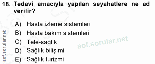 18. soru: Tedavi amacıyla yapılan seyahatlere ne ad verilir? A) Hasta izleme sistemleri B) Hasta bakım sistemleri C) Tele-sağlı…