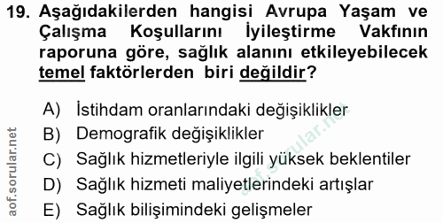 19. soru: Aşağıdakilerden hangisi Avrupa Yaşam ve Çalışma Koşullarını İyileştirme Vakfının raporuna göre, sağlık alanını etkile…