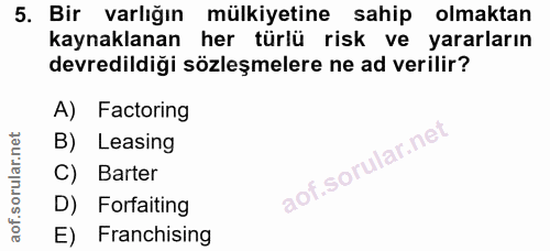 5. soru: Bir varlığın mülkiyetine sahip olmaktan kaynaklanan her türlü risk ve yararların devredildiği sözleşmelere ne ad veri…