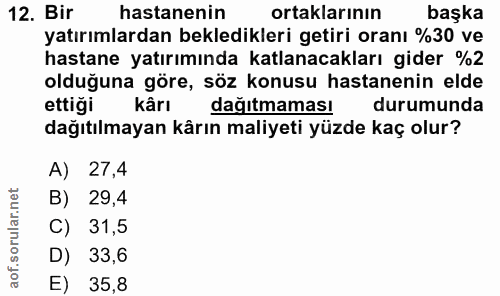 12. soru: Bir hastanenin ortaklarının başka yatırımlardan bekledikleri getiri oranı %30 ve hastane yatırımında katlanacakları g…