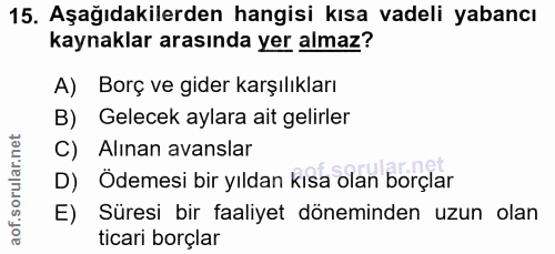 15. soru: Aşağıdakilerden hangisi kısa vadeli yabancı kaynaklar arasında yer almaz? A) Borç ve gider karşılıkları B) Gelecek ay…