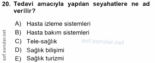 20. soru: Tedavi amacıyla yapılan seyahatlere ne ad verilir? A) Hasta izleme sistemleri B) Hasta bakım sistemleri C) Tele-sağlı…