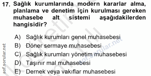 17. soru: Sağlık kurumlarında modern kararlar alma, planlama ve denetim için kurulması gereken muhasebe alt sistemi aşağıdakile…