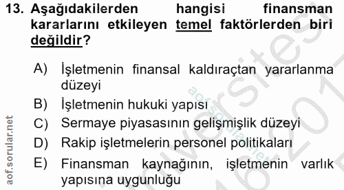 13. soru: Aşağıdakilerden hangisi finansman kararlarını etkileyen temel faktörlerden biri değildir? A) Işletmenin finansal kald…