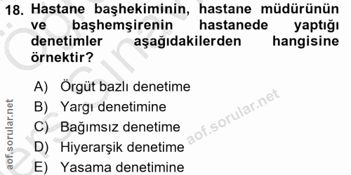 18. soru: Hastane başhekiminin, hastane müdürünün ve başhemşirenin hastanede yaptığı denetimler aşağıdakilerden hangisine örnek…