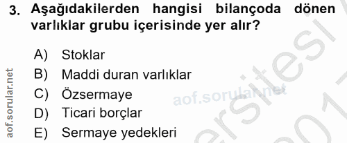 3. soru: Aşağıdakilerden hangisi bilançoda dönen varlıklar grubu içerisinde yer alır? A) Stoklar B) Maddi duran varlıklar C) Ö…