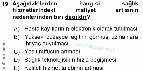 19. soru: Aşağıdakilerden hangisi sağlık hizmetlerindeki maliyet artışının nedenlerinden biri değildir? A) Hasta kayıtlarının e…