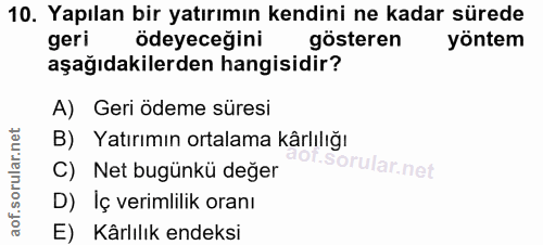 10. soru: Yapılan bir yatırımın kendini ne kadar sürede geri ödeyeceğini gösteren yöntem aşağıdakilerden hangisidir? A) Geri öd…