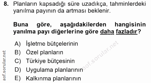 8. soru: Planların kapsadığı süre uzadıkça, tahminlerdeki yanılma payının da artması beklenir. Buna göre, aşağıdakilerden hang…