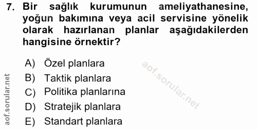 7. soru: Bir sağlık kurumunun ameliyathanesine, yoğun bakımına veya acil servisine yönelik olarak hazırlanan planlar aşağıdaki…