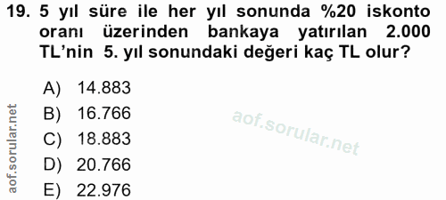 19. soru: 5 yıl süre ile her yıl sonunda %20 iskonto oranı üzerinden bankaya yatırılan 2.000 TL'nin 5. yıl sonundaki değeri kaç…