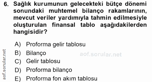 6. soru: Sağlık kurumunun gelecekteki bütçe dönemi sonundaki muhtemel bilanço rakamlarının, mevcut veriler yardımıyla tahmin e…