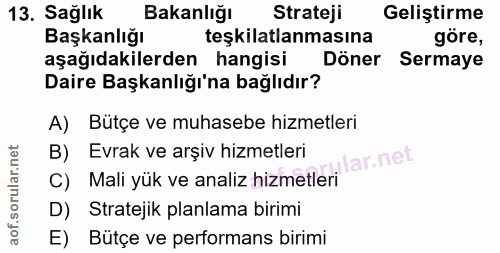 13. soru: Sağlık Bakanlığı Strateji Geliştirme Başkanlığı teşkilatlanmasına göre, aşağıdakilerden hangisi Döner Sermaye Daire B…