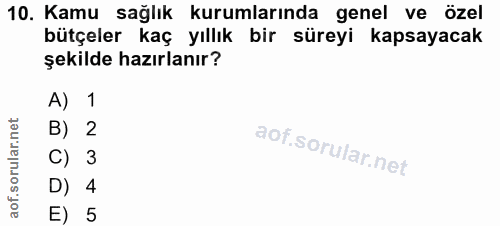 10. soru: Kamu sağlık kurumlarında genel ve özel bütçeler kaç yıllık bir süreyi kapsayacak şekilde hazırlanır? A) 1 B) 2 C) 3 D…