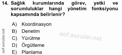 14. soru: Sağlık kurumlarında görev, yetki ve sorumluluklar hangi yönetim fonksiyonu kapsamında belirlenir? A) Koordinasyon B)…