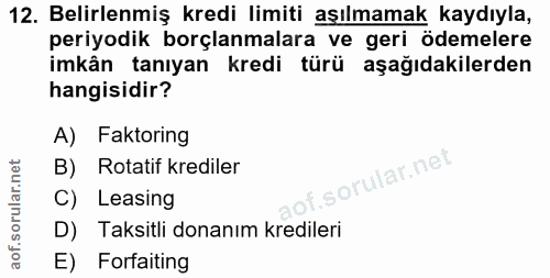 12. soru: Belirlenmiş kredi limiti aşılmamak kaydıyla, periyodik borçlanmalara ve geri ödemelere imkân tanıyan kredi türü aşağı…
