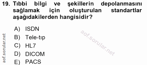19. soru: Tıbbi bilgi ve şekillerin depolanmasını sağlamak için oluşturulan standartlar aşağıdakilerden hangisidir? A) ISDN B)…