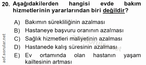 20. soru: Aşağıdakilerden hangisi evde bakım hizmetlerinin yararlarından biri değildir? A) Bakımın sürekliliğinin azalması B) H…