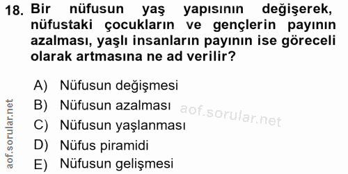18. soru: Bir nüfusun yaş yapısının değişerek, nüfustaki çocukların ve gençlerin payının azalması, yaşlı insanların payının ise…
