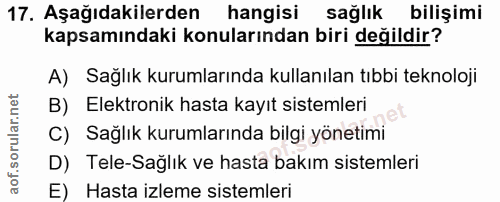 17. soru: Aşağıdakilerden hangisi sağlık bilişimi kapsamındaki konularından biri değildir? A) Sağlık kurumlarında kullanılan tı…