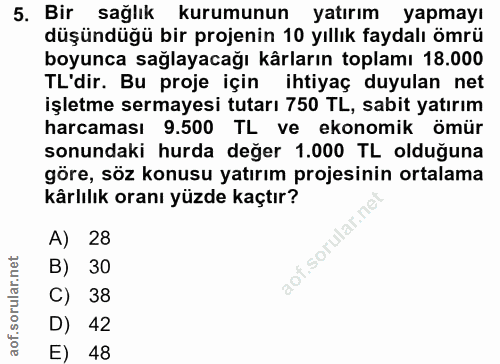 5. soru: Bir sağlık kurumunun yatırım yapmayı düşündüğü bir projenin 10 yıllık faydalı ömrü boyunca sağlayacağı kârların topla…