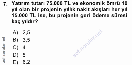 7. soru: Yatırım tutarı 75.000 TL ve ekonomik ömrü 10 yıl olan bir projenin yıllık nakit akışları her yıl 15.000 TL ise, bu pr…