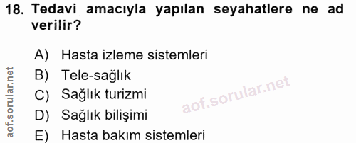 18. soru: Tedavi amacıyla yapılan seyahatlere ne ad verilir? A) Hasta izleme sistemleri B) Tele-sağlık C) Sağlık turizmi D) Sağ…
