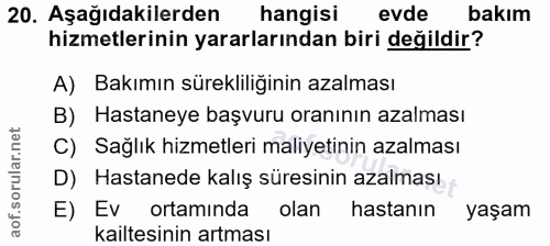 20. soru: Aşağıdakilerden hangisi evde bakım hizmetlerinin yararlarından biri değildir? A) Bakımın sürekliliğinin azalması B) H…