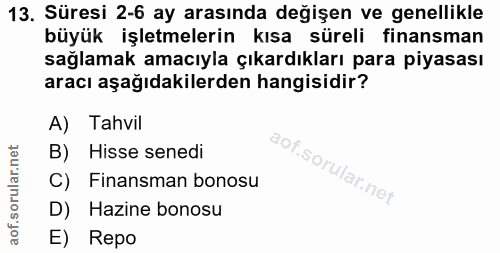 13. soru: Süresi 2-6 ay arasında değişen ve genellikle büyük işletmelerin kısa süreli finansman sağlamak amacıyla çıkardıkları…