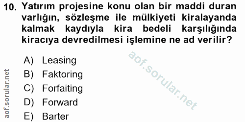 10. soru: Yatırım projesine konu olan bir maddi duran varlığın, sözleşme ile mülkiyeti kiralayanda kalmak kaydıyla kira bedeli…