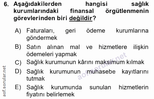 6. soru: Aşağıdakilerden hangisi sağlık kurumlarındaki finansal örgütlenmenin görevlerinden biri değildir? A) Faturaları, geri…