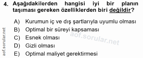 4. soru: Aşağıdakilerden hangisi iyi bir planın taşıması gereken özelliklerden biri değildir? A) Kurumun iç ve dış şartlarıyla…