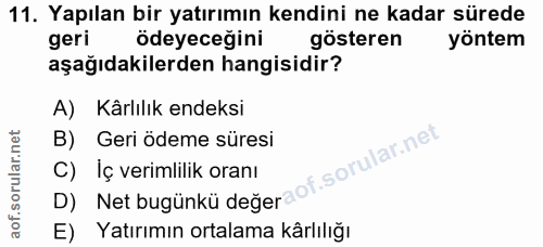 11. soru: Yapılan bir yatırımın kendini ne kadar sürede geri ödeyeceğini gösteren yöntem aşağıdakilerden hangisidir? A) Kârlılı…