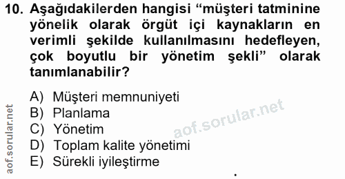10. soru: Aşağıdakilerden hangisi "müşteri tatminine yönelik olarak örgüt içi kaynakların en verimli şekilde kullanılmasını hed…