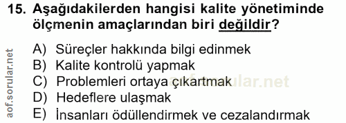 15. soru: Aşağıdakilerden hangisi kalite yönetiminde ölçmenin amaçlarından biri değildir? A) Süreçler hakkında bilgi edinmek B)…