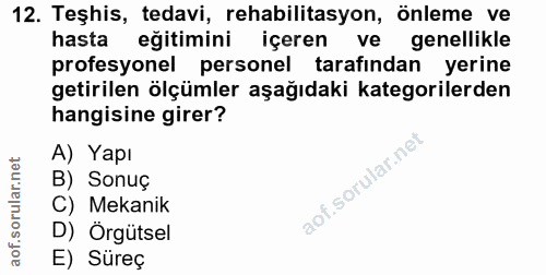 12. soru: Teşhis, tedavi, rehabilitasyon, önleme ve hasta eğitimini içeren ve genellikle profesyonel personel tarafından yerine…