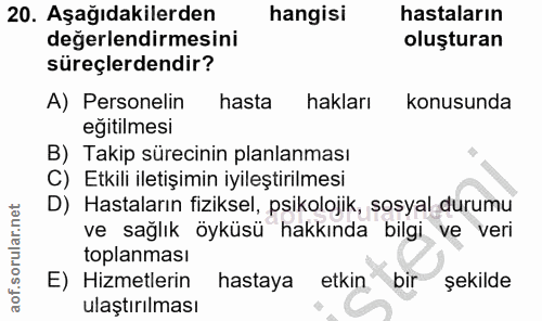20. soru: Aşağıdakilerden hangisi hastaların değerlendirmesini oluşturan süreçlerdendir? A) Personelin hasta hakları konusunda…