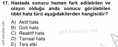 17. soru: Hastada sonucu hemen fark edilebilen ve olayın olduğu anda sonucu görülebilen tıbbi hata türü aşağıdakilerden hangisi…