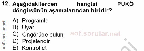 12. soru: Aşağıdakilerden hangisi PUKÖ döngüsünün aşamalarından biridir? A) Programla B) Uyar C) Öngörüde bulun D) Projelendir…