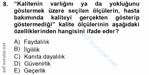 8. soru: "Kalitenin varlığını ya da yokluğunu göstermek :üzere seçilen ölçülerin, hasta bakımında kaliteyi gerçekten gösterip…